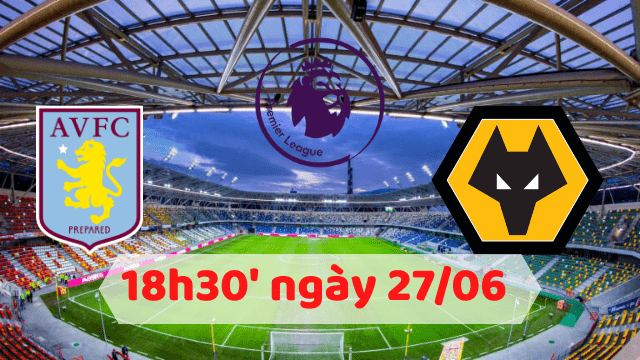 Soi kèo Aston Villa vs Wolverhampton 18h30 ngày 27/06/2020