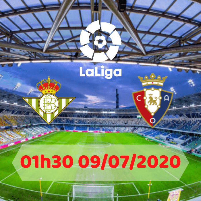 Soi kèo Real Betis vs Osasuna – 01h30 – 09/07/2020
