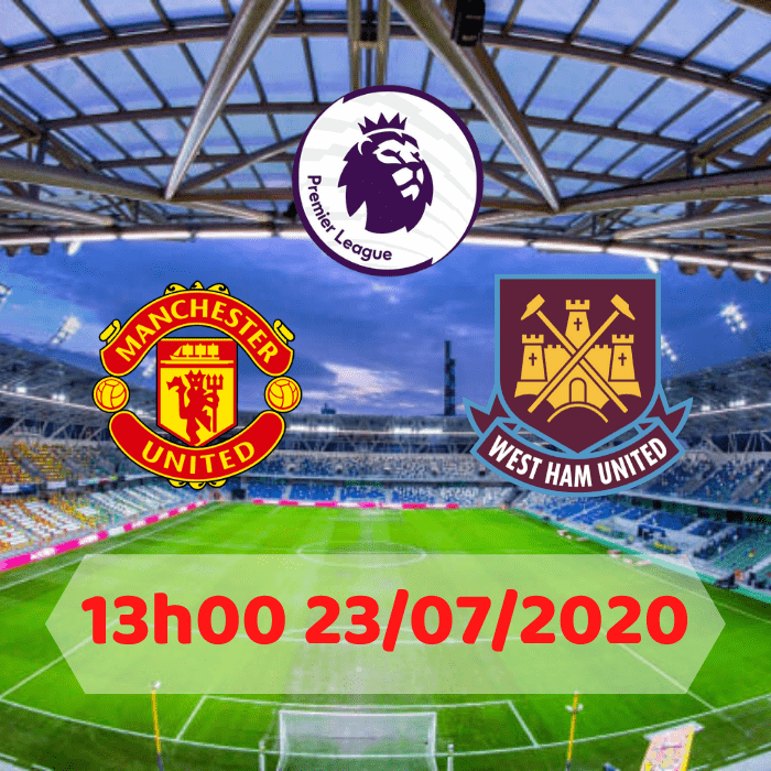 SOI KÈO Manchester United vs West Ham – 13h00 – 23/07/2020
