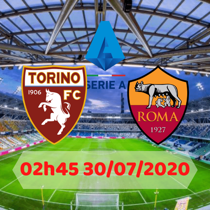 SOI KÈO Torino vs Roma – 02h45 – 30/07/2020