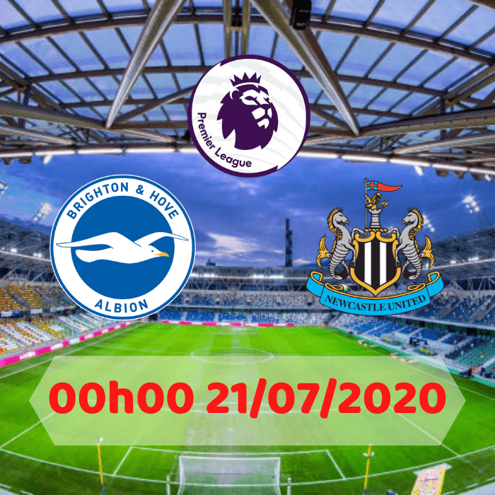 SOI KÈO Brighton vs Newcastle United – 00h00 – 21/07/2020