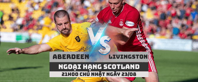 Aberdeen vs Livingstone –Ngoại hạng Scotland– 23/08