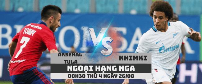 Arsenal Tula vs Khimki –Ngoại hạng Nga– 26/08