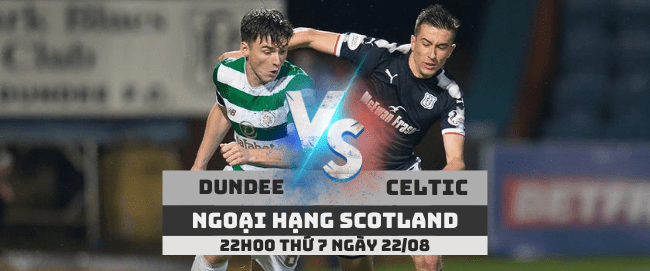 Dundee vs Celtic –Ngoại hạng Scotland– 22/08