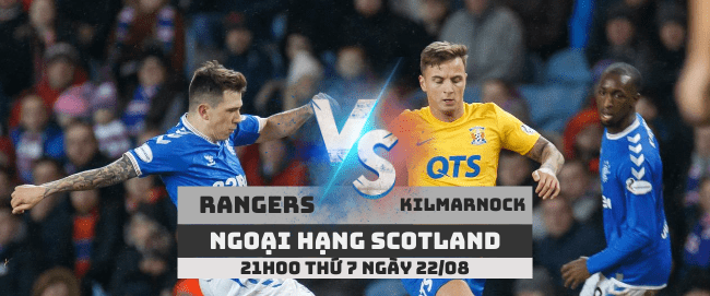 Rangers vs Kilmarnock –Ngoại hạng Scotland– 22/08