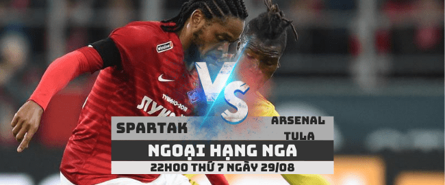 Spartak vs Arsenal Tula –Ngoại hạng Nga– 29/08