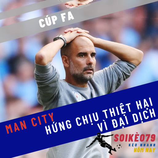 Bùng phát dịch, Man City vẫn muốn đá FA Cup