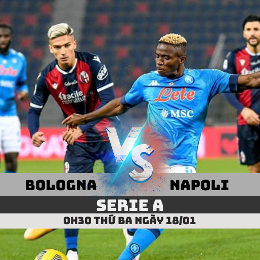 Nhận định Bologna vs Napoli, 0h30 ngày 18/1 Serie A