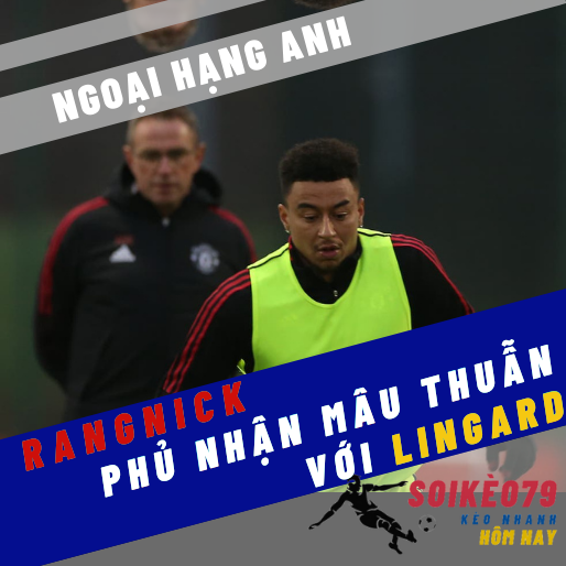 Rangnick phủ nhận mâu thuẫn với Lingard, Cavani trở lại đội hình Man Utd