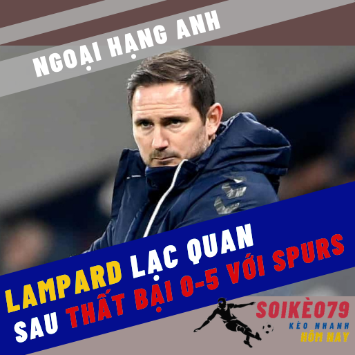 Lampard lạc quan sau trận thảm bại trước Tottenham