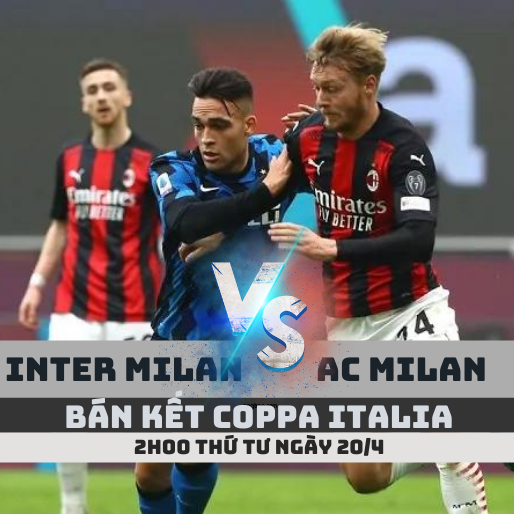 Bán kết Coppa Italia: Inter Milan vs AC Milan – 2h ngày 20/4