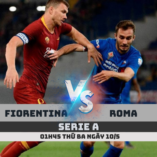Nhận định soi kèo Fiorentina vs Roma – 1h45 ngày 10/5 – Serie A