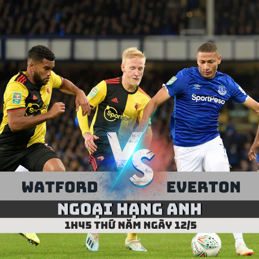 Nhận định soi kèo Watford vs Everton – 1h45, 12/5 – Ngoại hạng Anh