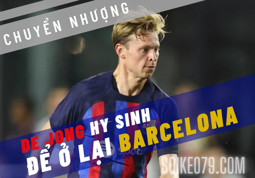 De Jong hy sinh để ở lại Barcelona