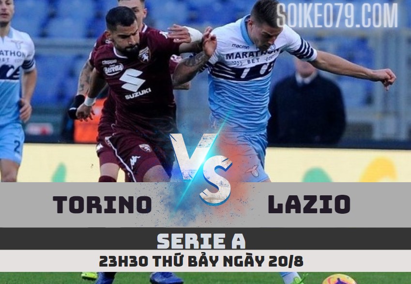 Nhận định soi kèo Torino vs Lazio 23h30 ngày 20/8/22 Serie A