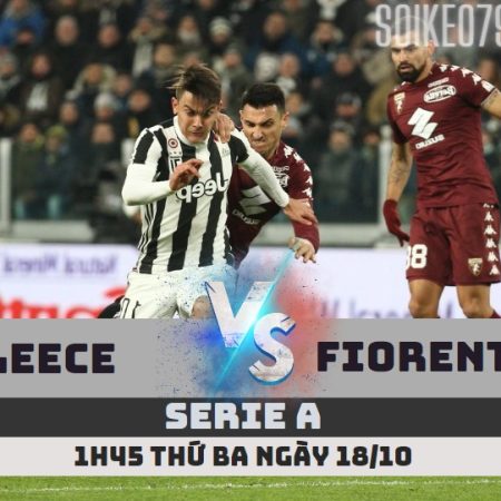 Nhận định Leece vs Fiorentina – 1h45 ngày 18/10 – Soikeo79