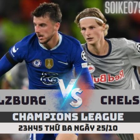 Nhận định Salzburg vs Chelsea – 23h45 ngày 25/10 – Soikeo79
