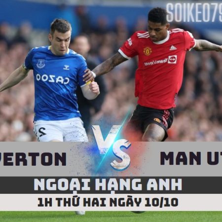Nhận định Everton vs Man Utd – 1h ngày 10/10 – Soikeo79