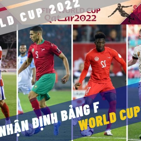 Nhận định bảng F World Cup 2022: Ít biến động
