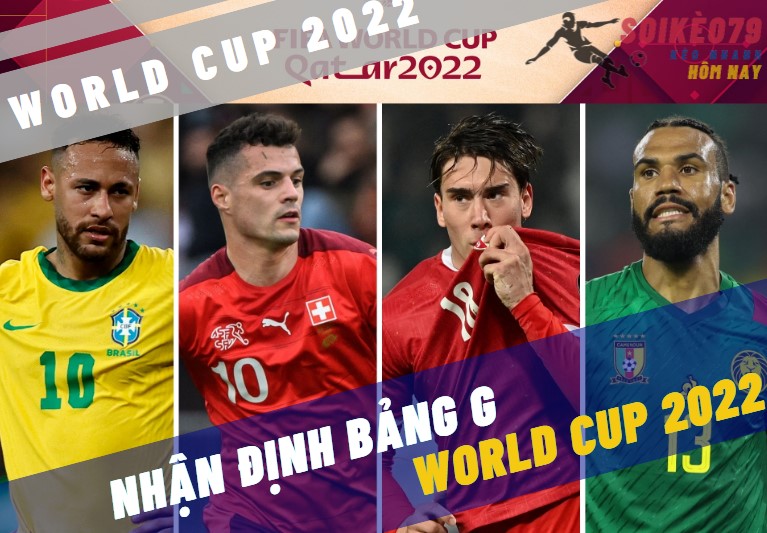 nhan dinh bang g world cup 2022