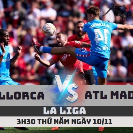 Nhận định Mallorca vs Atletico Madrid – 3h30 ngày 10/11 – Soikeo79