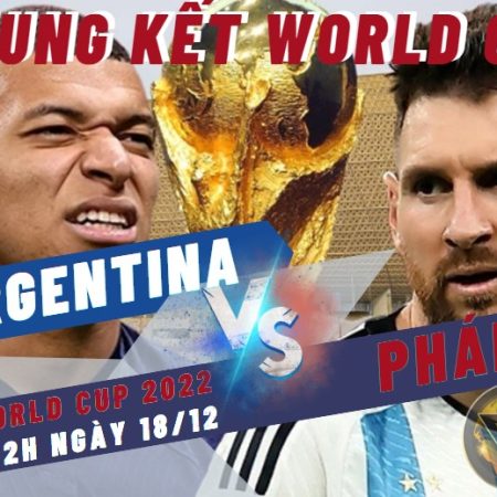 Chung kết World Cup Argentina vs Pháp – 22h ngày 18/12 – Soikeo79