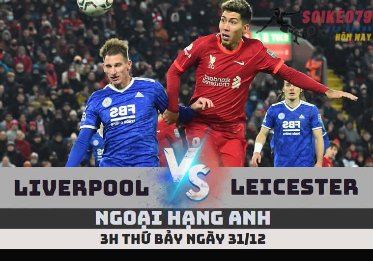 nhan dinh Liverpool vs Leicester City sieu muot tv 31 12