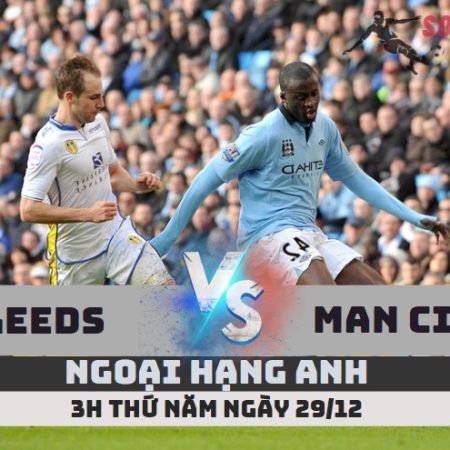 Nhận định Leeds vs Man City – 3h ngày 29/12 – Soikeo79