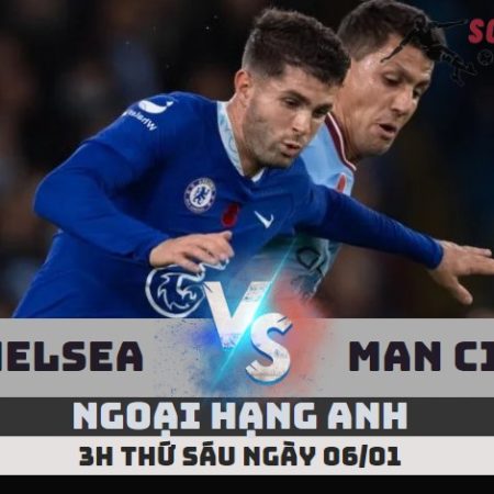 Nhận định Chelsea vs Man City – 3h ngày 06/01 – Soikeo79