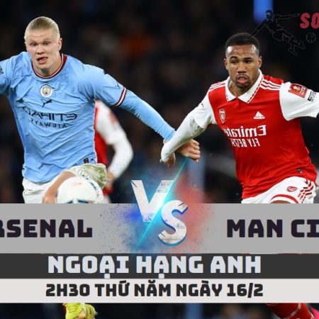 Nhận định Arsenal vs Man City – Ngoại hạng Anh -2h30 -16/2