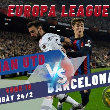 Nhận định Man Utd vs Barca – Europa League -3h -24/2