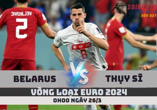 nhan dinh belarus vs thuy sy euro 2023