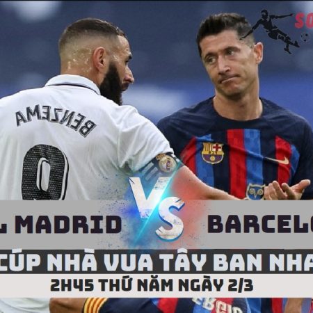 Nhận định Real Madrid vs Barca –Cúp Nhà Vua TBN-2h45 -2/3