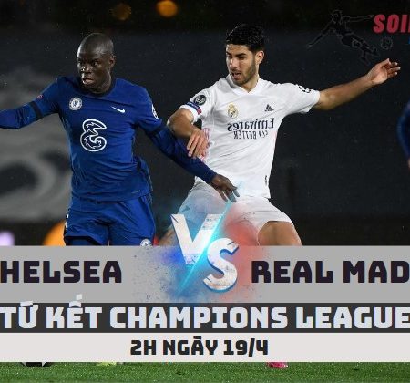 Tỷ Lệ Kèo Chelsea vs Real Madrid – Tứ Kết C1 (2h -19/4)