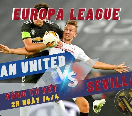 Tỷ Lệ Kèo Man Utd vs Sevilla – Tứ Kết C2 (2h-14/4)