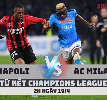 Tỷ Lệ Kèo Napoli vs AC Milan – Champions League (2h -19/4)