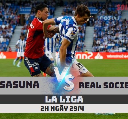 Tỷ Lệ Kèo Osasuna vs Real Sociedad – La Liga (2h -29/4)