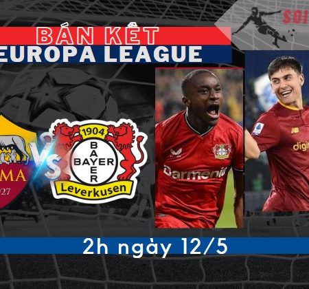 Tỷ Lệ Kèo AS Roma vs Bayer Leverkusen – Bán Kết C2 2h – 12/5