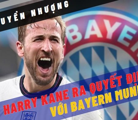 NHM Bayern Munich mong chờ quyết định cuối cùng của Harry Kane