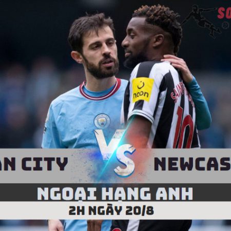 Soi Kèo Man City vs Newcastle -Ngoại hạng Anh- 2h – 20/8