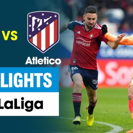 Soi Kèo Osasuna vs Atletico Madrid -La Liga- 2h30 – 29/9